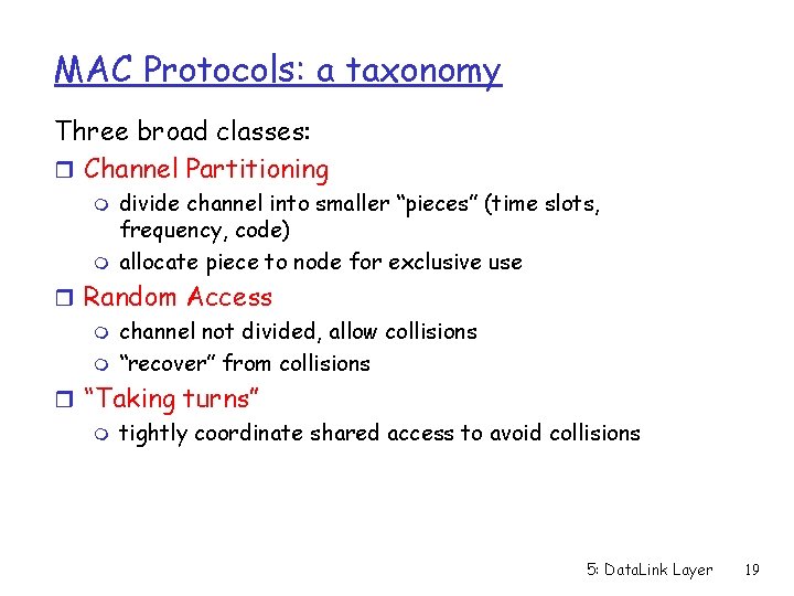 MAC Protocols: a taxonomy Three broad classes: r Channel Partitioning m m divide channel