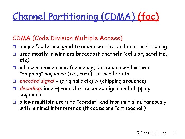 Channel Partitioning (CDMA) (fac) CDMA (Code Division Multiple Access) r unique “code” assigned to