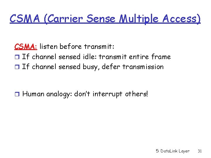 CSMA (Carrier Sense Multiple Access) CSMA: listen before transmit: r If channel sensed idle: