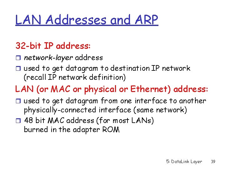 LAN Addresses and ARP 32 -bit IP address: r network-layer address r used to