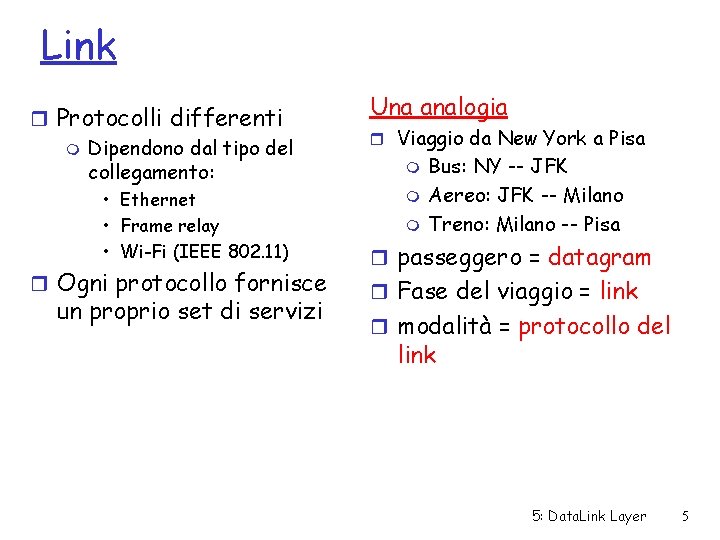 Link r Protocolli differenti m Dipendono dal tipo del collegamento: • Ethernet • Frame