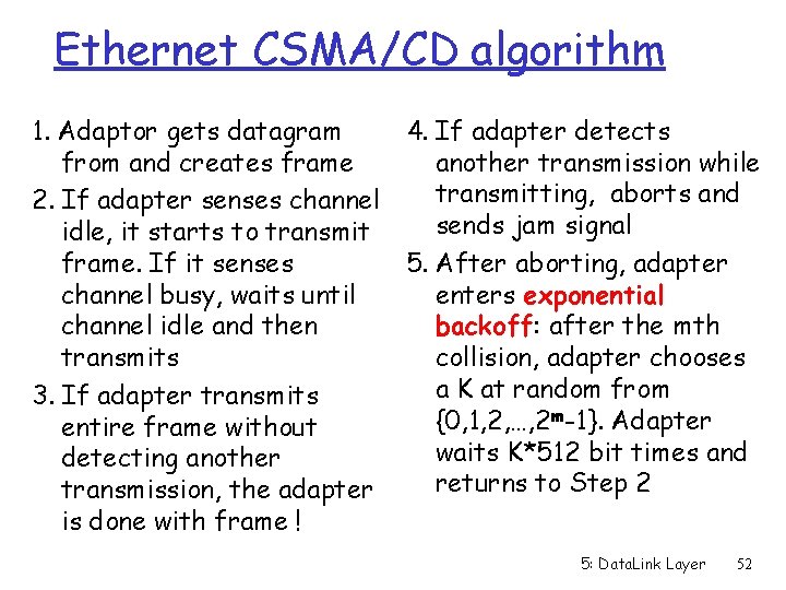 Ethernet CSMA/CD algorithm 1. Adaptor gets datagram 4. If adapter detects from and creates