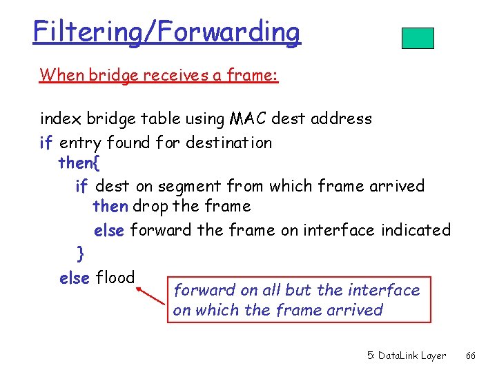 Filtering/Forwarding When bridge receives a frame: index bridge table using MAC dest address if