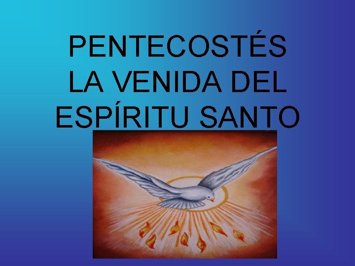 PENTECOSTÉS LA VENIDA DEL ESPÍRITU SANTO 