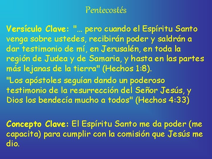 Pentecostés Versículo Clave: "… pero cuando el Espíritu Santo venga sobre ustedes, recibirán poder