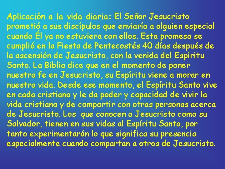 Aplicación a la vida diaria: El Señor Jesucristo prometió a sus discípulos que enviaría