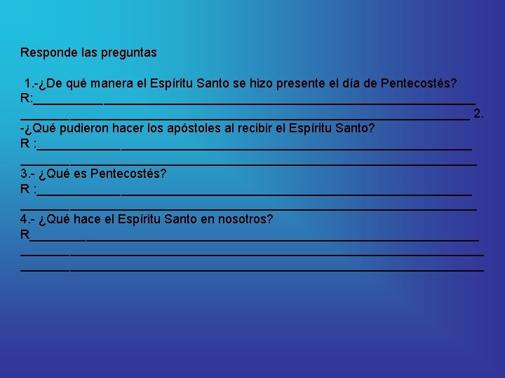 Responde las preguntas 1. -¿De qué manera el Espíritu Santo se hizo presente el