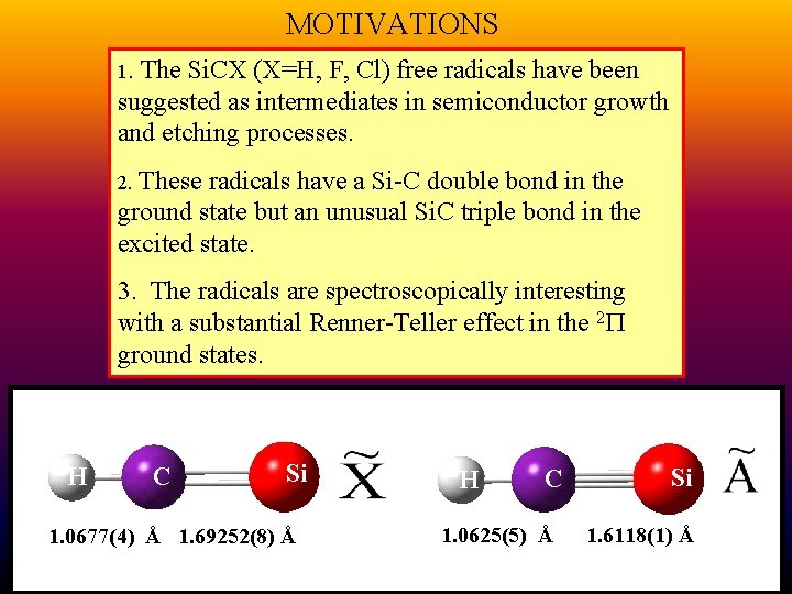 MOTIVATIONS 1. The Si. CX (X=H, F, Cl) free radicals have been suggested as