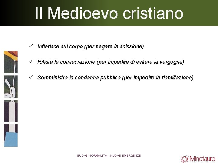 Il Medioevo cristiano ü Infierisce sul corpo (per negare la scissione) ü Rifiuta la