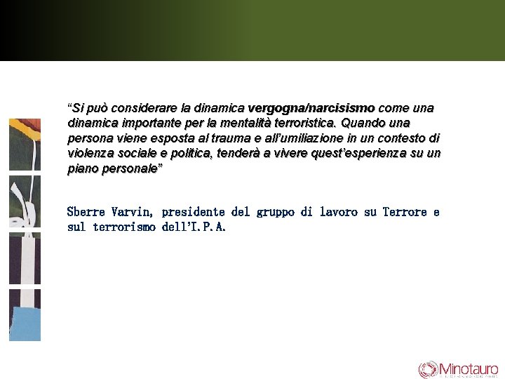 “Si può considerare la dinamica vergogna/narcisismo come una dinamica importante per la mentalità terroristica.