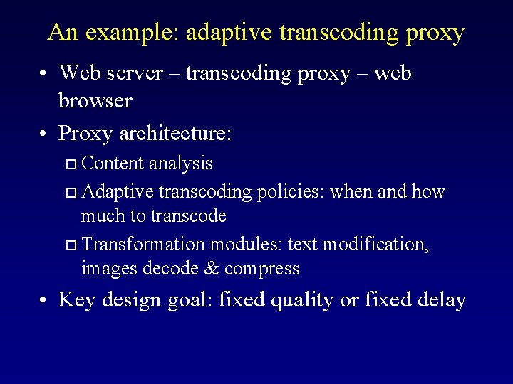 An example: adaptive transcoding proxy • Web server – transcoding proxy – web browser