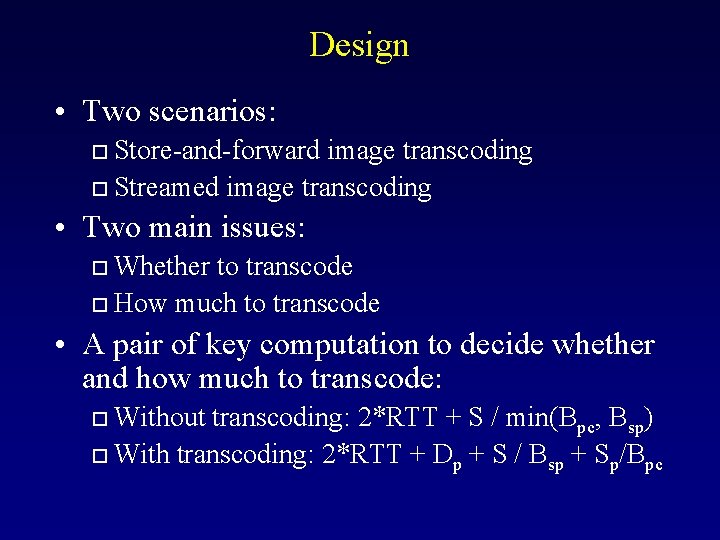Design • Two scenarios: Store-and-forward image transcoding o Streamed image transcoding o • Two