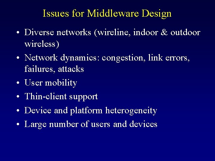 Issues for Middleware Design • Diverse networks (wireline, indoor & outdoor wireless) • Network