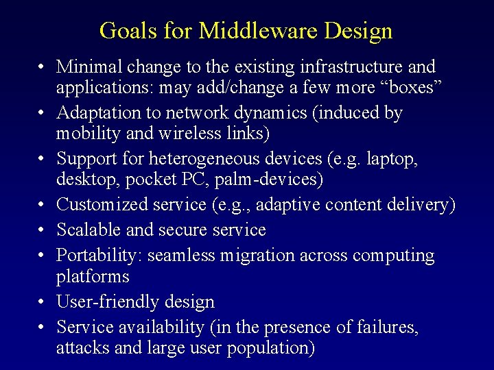 Goals for Middleware Design • Minimal change to the existing infrastructure and applications: may