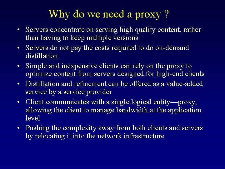 Why do we need a proxy ? • Servers concentrate on serving high quality