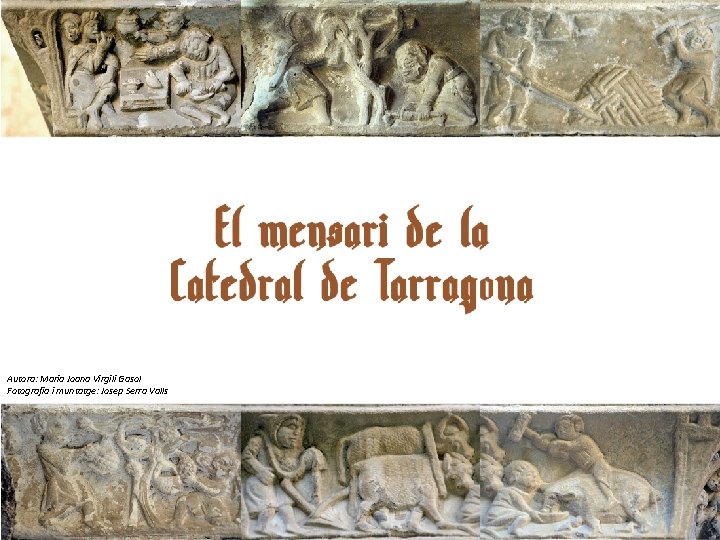 Autora: Maria Joana Virgili Gasol Fotografia i muntatge: Josep Serra Valls 