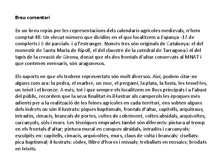 Breu comentari En un breu repàs per les representacions dels calendaris agrícoles medievals, n’hem