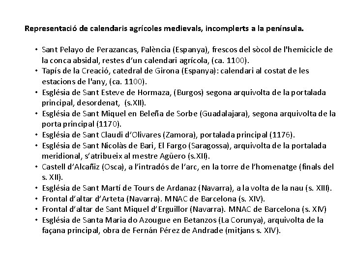 Representació de calendaris agrícoles medievals, incomplerts a la península. • Sant Pelayo de Perazancas,