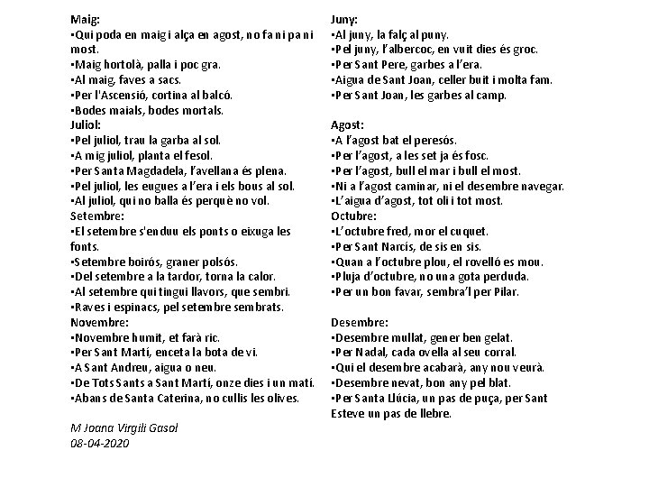 Maig: • Qui poda en maig i alça en agost, no fa ni pa