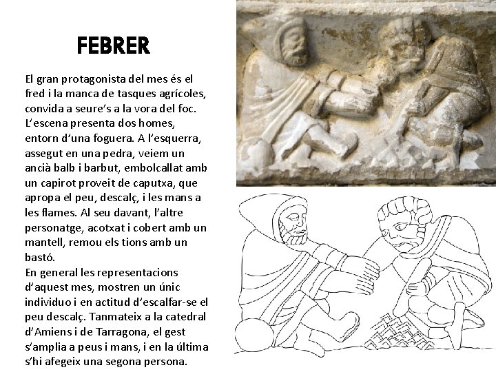 FEBRER El gran protagonista del mes és el fred i la manca de tasques