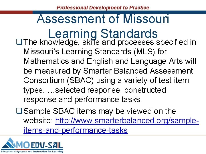 Professional Development to Practice Assessment of Missouri Learning Standards q The knowledge, skills and