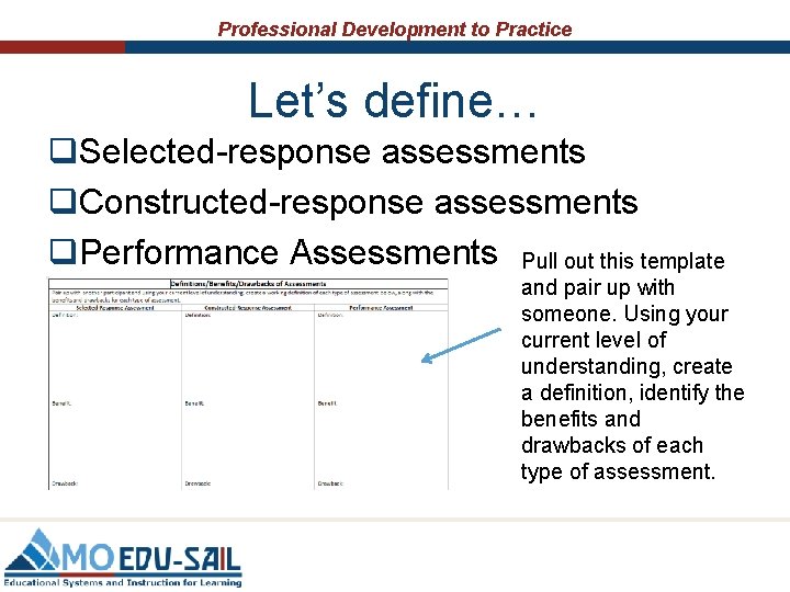 Professional Development to Practice Let’s define… q. Selected-response assessments q. Constructed-response assessments q. Performance