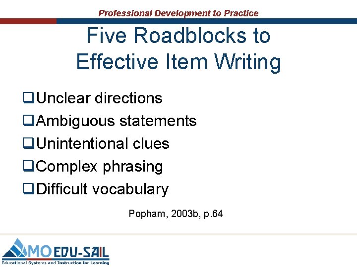 Professional Development to Practice Five Roadblocks to Effective Item Writing q. Unclear directions q.