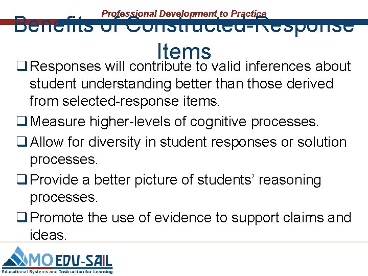 Professional Development to Practice Benefits of Constructed-Response Items q Responses will contribute to valid
