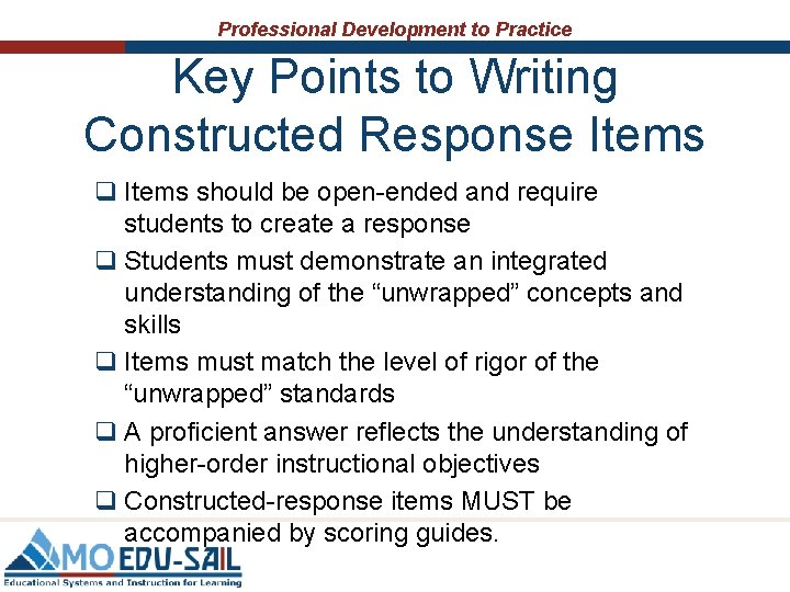 Professional Development to Practice Key Points to Writing Constructed Response Items q Items should