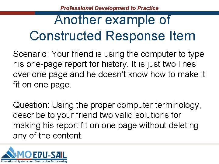 Professional Development to Practice Another example of Constructed Response Item Scenario: Your friend is