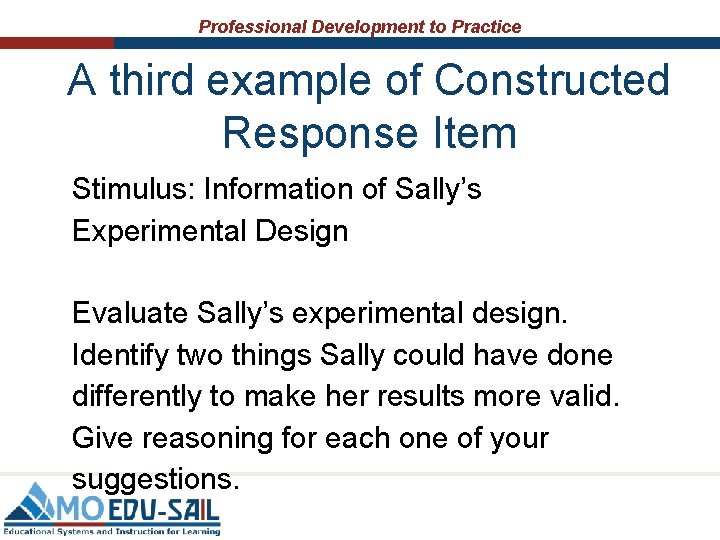 Professional Development to Practice A third example of Constructed Response Item Stimulus: Information of