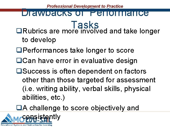 Professional Development to Practice Drawbacks of Performance Tasks q. Rubrics are more involved and