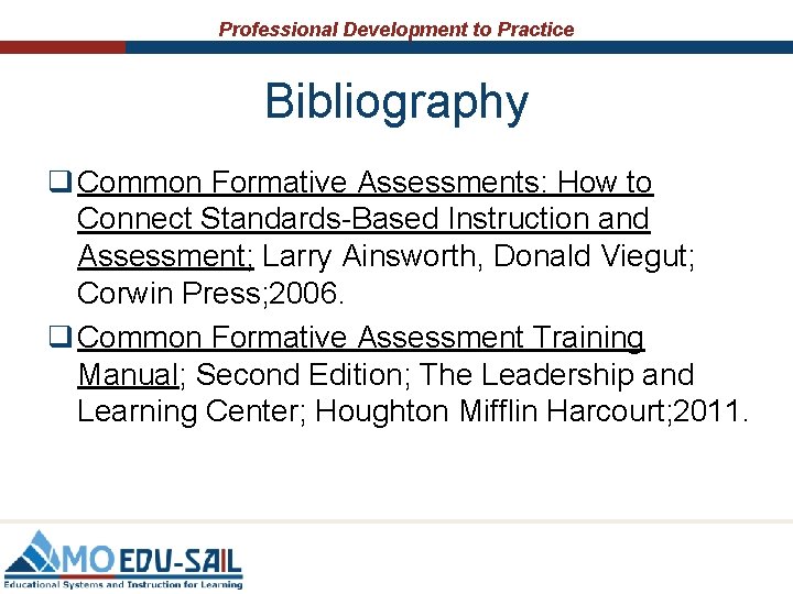 Professional Development to Practice Bibliography q Common Formative Assessments: How to Connect Standards-Based Instruction