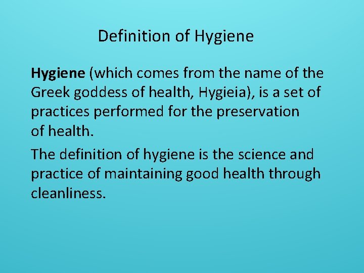 Definition of Hygiene (which comes from the name of the Greek goddess of health,