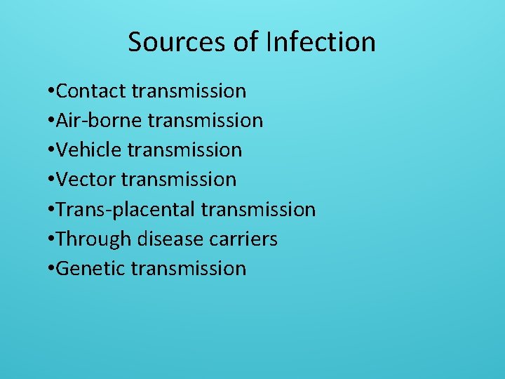 Sources of Infection • Contact transmission • Air-borne transmission • Vehicle transmission • Vector