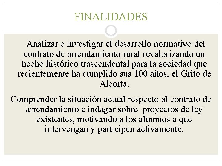 FINALIDADES Analizar e investigar el desarrollo normativo del contrato de arrendamiento rural revalorizando un