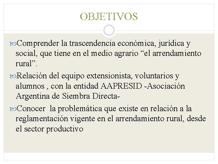 OBJETIVOS Comprender la trascendencia económica, jurídica y social, que tiene en el medio agrario