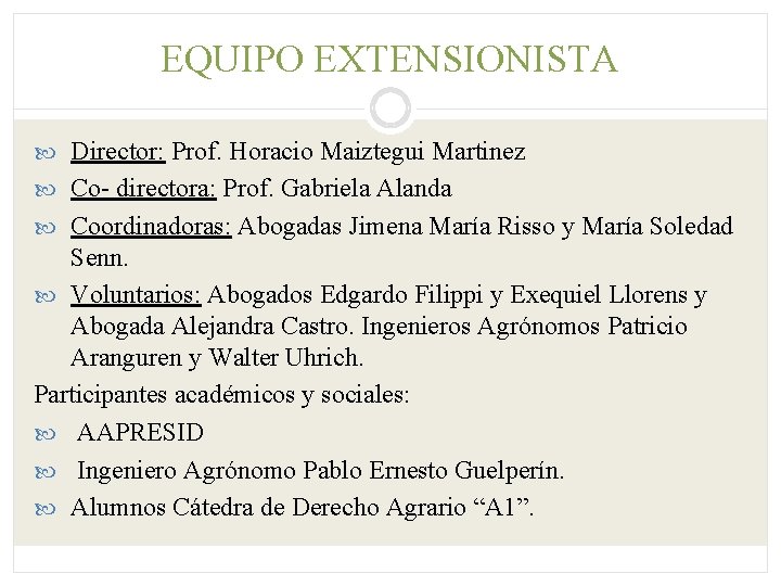 EQUIPO EXTENSIONISTA Director: Prof. Horacio Maiztegui Martinez Co- directora: Prof. Gabriela Alanda Coordinadoras: Abogadas