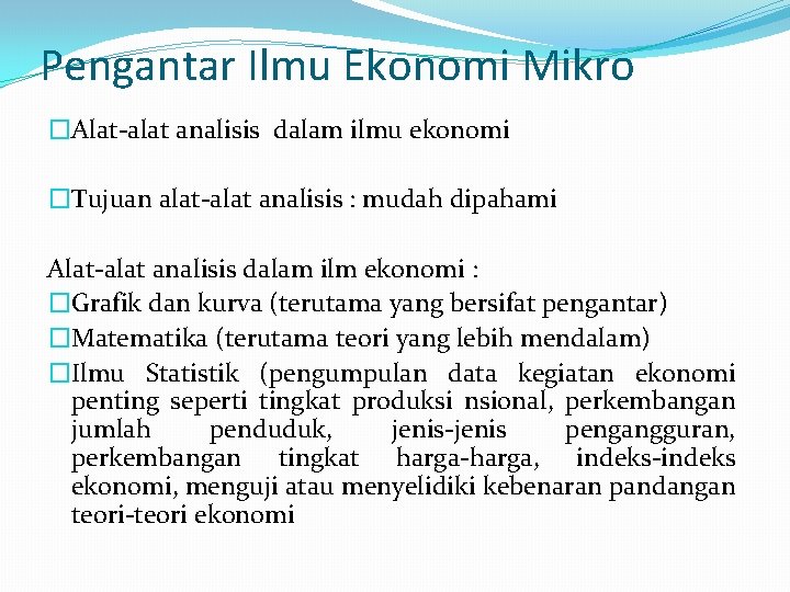 Pengantar Ilmu Ekonomi Mikro �Alat-alat analisis dalam ilmu ekonomi �Tujuan alat-alat analisis : mudah