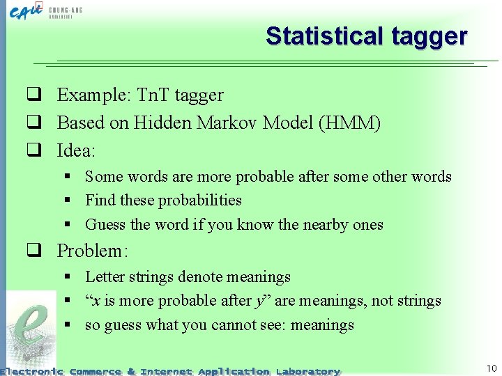 Statistical tagger q Example: Tn. T tagger q Based on Hidden Markov Model (HMM)