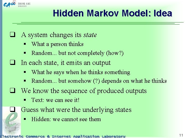 Hidden Markov Model: Idea q A system changes its state § What a person