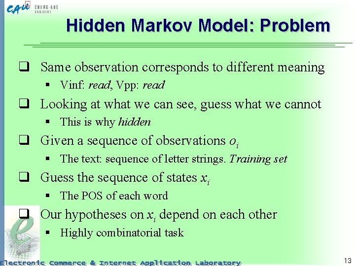 Hidden Markov Model: Problem q Same observation corresponds to different meaning § Vinf: read,