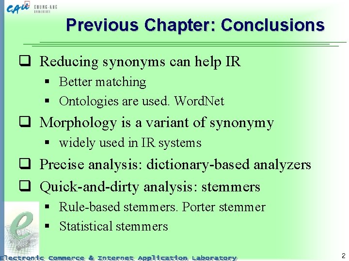 Previous Chapter: Conclusions q Reducing synonyms can help IR § Better matching § Ontologies