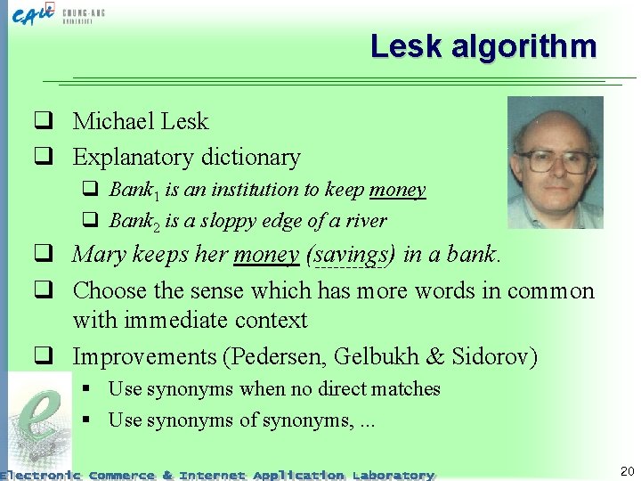 Lesk algorithm q Michael Lesk q Explanatory dictionary q Bank 1 is an institution