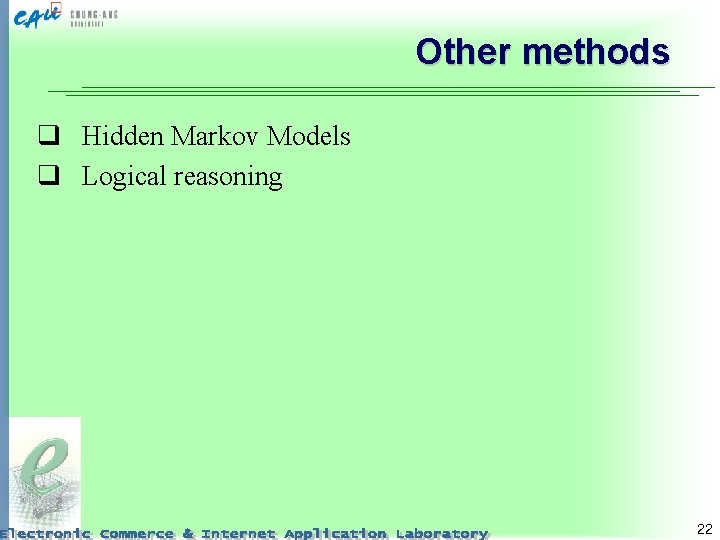 Other methods q Hidden Markov Models q Logical reasoning 22 