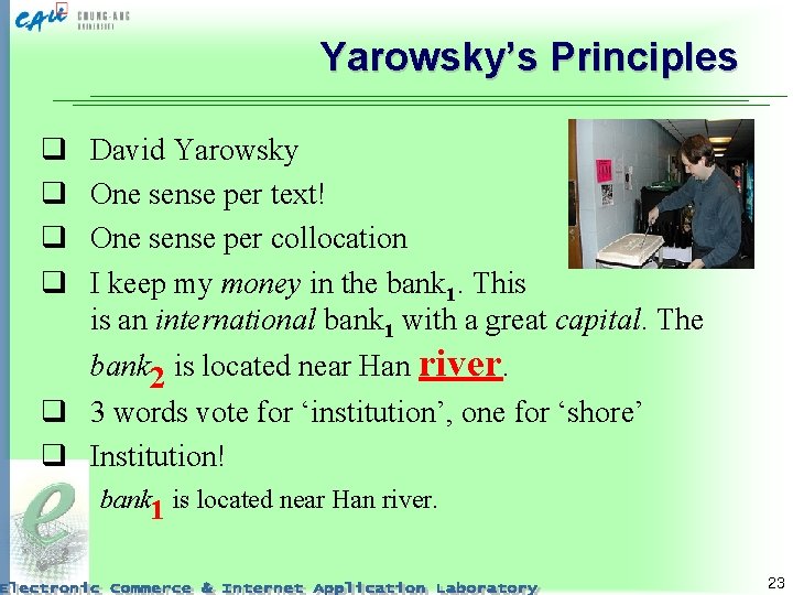 Yarowsky’s Principles q q David Yarowsky One sense per text! One sense per collocation