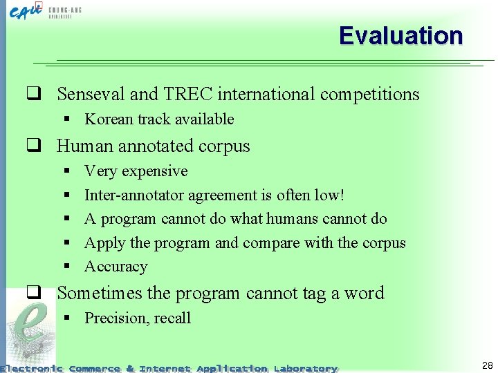 Evaluation q Senseval and TREC international competitions § Korean track available q Human annotated