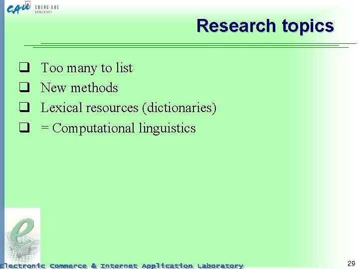 Research topics q q Too many to list New methods Lexical resources (dictionaries) =