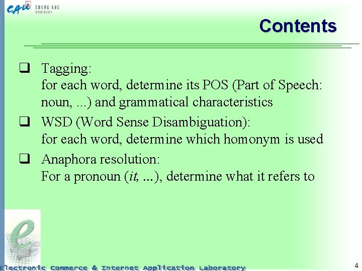 Contents q Tagging: for each word, determine its POS (Part of Speech: noun, .