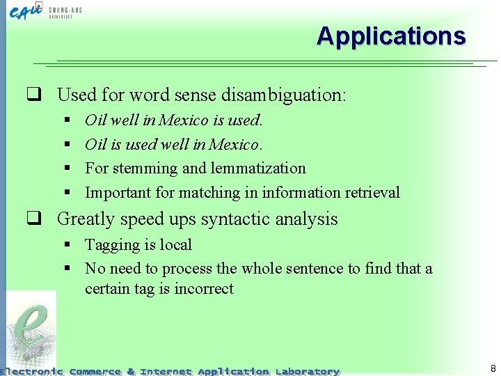 Applications q Used for word sense disambiguation: § § Oil well in Mexico is